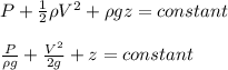 P+\frac{1}{2}\rho V^2+ \rho gz=constant\\\\\frac{P}{\rho g} +\frac{V^2}{2g} +z=constant\\