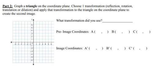 graph a triangle on the coordinate plane. choose 1 transformation (reflection, rotation