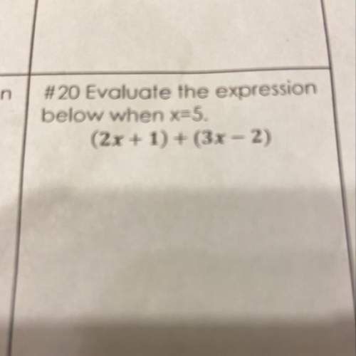 #20 evaluate the expression below when x=5. (2x + 1) + (3x - 2)