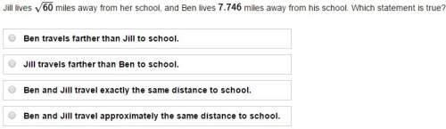 Jill lives miles away from her school, and ben lives miles away from his school. which statement is