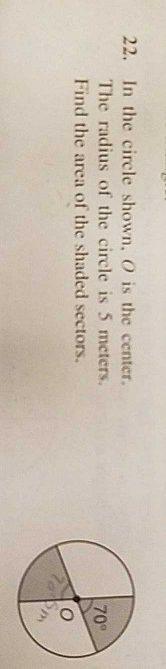 In the circle shown, o is the center. the radius of the circle is 5 meters. find the area of the sha