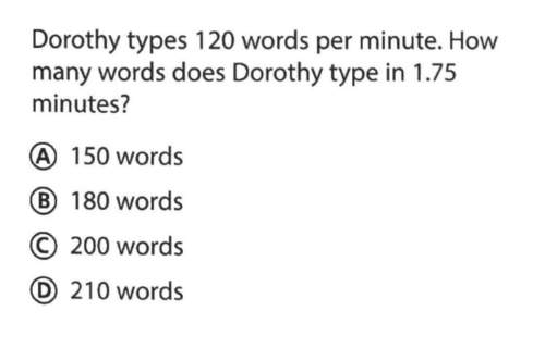 Dorothy types 120 words per minute. how many words does dorothy type in 1.75 minutes?