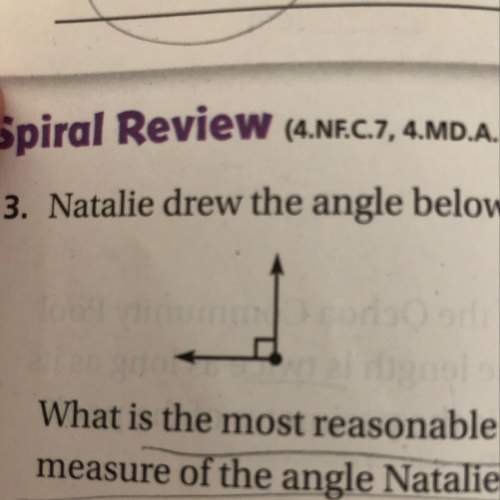 Natalie drew the angle below. what is the most reasonable estimate for the measure of the angel nata