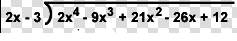Could someone me? i am having trouble solving the following   2x - 3 ) 2x^4 - 9x^3 + 2