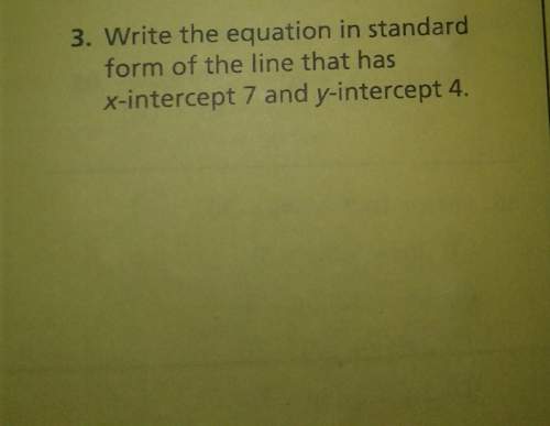 Write the equation in standard form of the line that has x-intercept 7 and y-intercept 4.