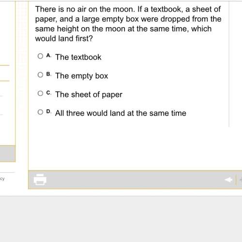 There is no air on the moon. if a textbook, a sheet of paper, and a large empty box were dropped fro
