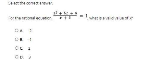 Select the correct answer. for the rational equation what is a valid value of x?