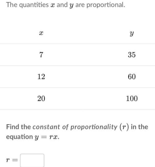 The quantities of x and y are proportional (7,35) (12,60) (20,100) find the constant of proportional
