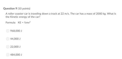 Correct answer only !  a roller coaster car is traveling down a track at 22 m/s. the car