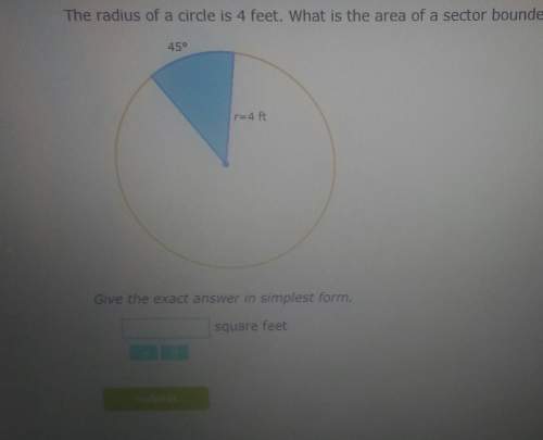 The radius of a circle is 4 feet. what is the area of a sector bounded by a 45° arc?