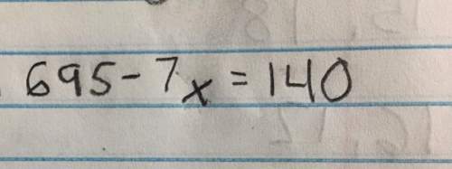 695 -7x = 140 what is the value of x?