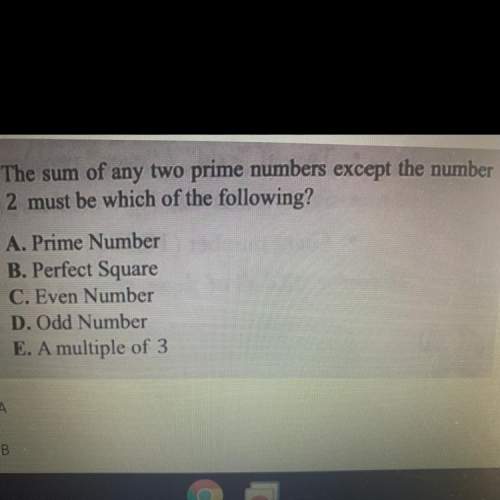 *30 points*  the sum of any two prime numbers except the number 2 must be which of the f