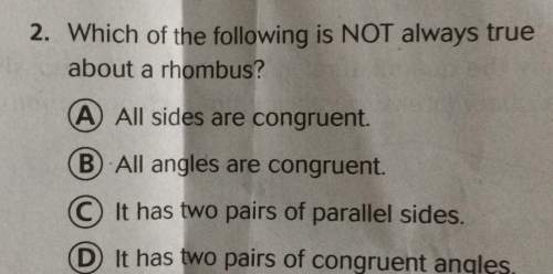 2. which of the following is not always true about a rhombus all sides are congruent all angles are