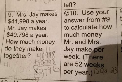 You sure answer for number 9 to calculate how much money mr. and mrs. j make per week there 52 weeks