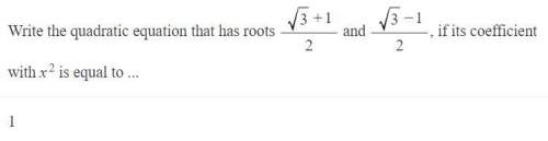 Write the quadratic equation that has roots √3 +1/2 and √3 −1/2 , if its coefficient with x^2 is equ