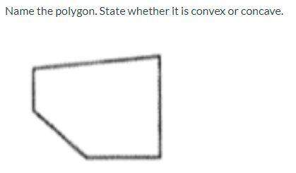 Name the polygon. state whether it is convex or concave.