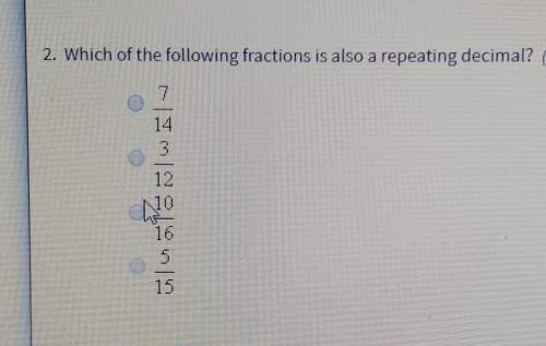 2. which of the following fractions is also a repeating decimal? tlus wila