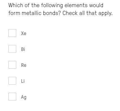 Which of the following elements would form metallic bonds? check all that apply.