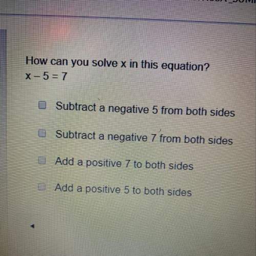 How can you solve x in this equation x-5=7