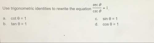 Use trigonometric identities to rewrite the equation sec0/csc0=1 (picture provided)