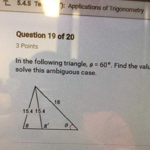 In the following triangle, a = 60°. find the values of the angles b and b, which solve this am