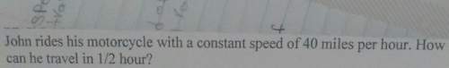 Joh rides his motorcycle with a constant speed of 40 miles per hour. how farcan he travel in 1