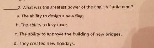 What was the greatest power of the english parliament 3. the ability to design a new flag. b. the ab