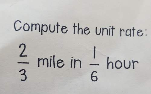 Compute the unit rate: 2/3 mile in 1/6 hour