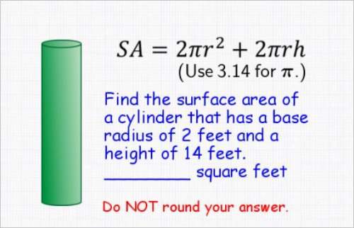 Find the surface area of a cylinder that has a base radius of 2 feet and a height of 14 feet.&lt;