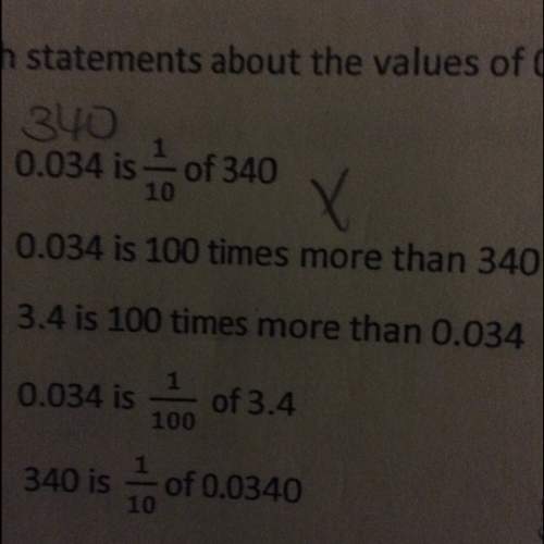 Which statements about the values of 0.034 and 3.40 are true. circle all that apply.  a.