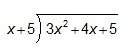 What is the quotient?  3x^2 – 11 + 60/x+5 3x – 11 + 60/x+5 3x^2 – 11 – 50/x+5
