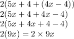 2(5x + 4 + (4x - 4)) \\ 2(5x + 4 + 4x - 4) \\ 2(5x + 4x + 4 - 4) \\ 2(9x) = 2 \times 9x