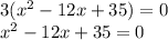 3(x^2-12x+35)=0\\x^2-12x+35=0