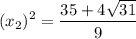 \displaystyle (x_2)^2=\frac{35+4\sqrt{31}}{9}