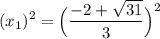 \displaystyle (x_1)^2=\Big(\frac{-2+\sqrt{31}}{3}\Big)^2