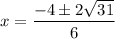 \displaystyle x=\frac{-4\pm2\sqrt{31}}{6}