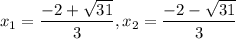 \displaystyle x_1=\frac{-2+\sqrt{31}}{3}, x_2=\frac{-2-\sqrt{31}}{3}