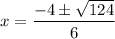\displaystyle x=\frac{-4\pm\sqrt{124}}{6}