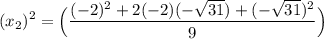\displaystyle (x_2)^2=\Big(\frac{(-2)^2+2(-2)(-\sqrt{31})+(-\sqrt{31})^2}{9}\Big)