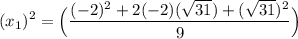 \displaystyle (x_1)^2=\Big(\frac{(-2)^2+2(-2)(\sqrt{31})+(\sqrt{31})^2}{9}\Big)