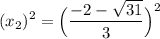\displaystyle (x_2)^2=\Big(\frac{-2-\sqrt{31}}{3}\Big)^2