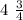 4\ \frac{3}{4}