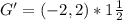 G' = (-2,2) * 1\frac{1}{2}