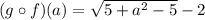 (g\circ f)(a)=\sqrt{5+a^2-5}-2