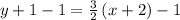 y+1-1=\frac{3}{2}\left(x+2\right)-1