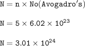 \tt N=n\times No(Avogadro's)\\\\N=5\times 6.02\times 10^{23}\\\\N=3.01\times 10^{24}