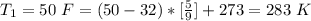 T_1 =  50 \ F = (50 - 32) * [\frac{5}{9} ] + 273 = 283  \  K