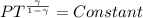 PT^{\frac{\gamma}{1- \gamma} } =  Constant