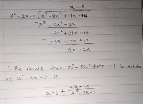 What is the result when x^3-8x^2+19x-14x 3 −8x 2 +19x−14 is divided by x-2x−2? If there is a remaind