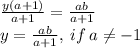 \frac{y(a+1)}{a+1}=\frac{ab}{a+1}\\y= \frac{ab}{a+1},\:if\:a\neq -1